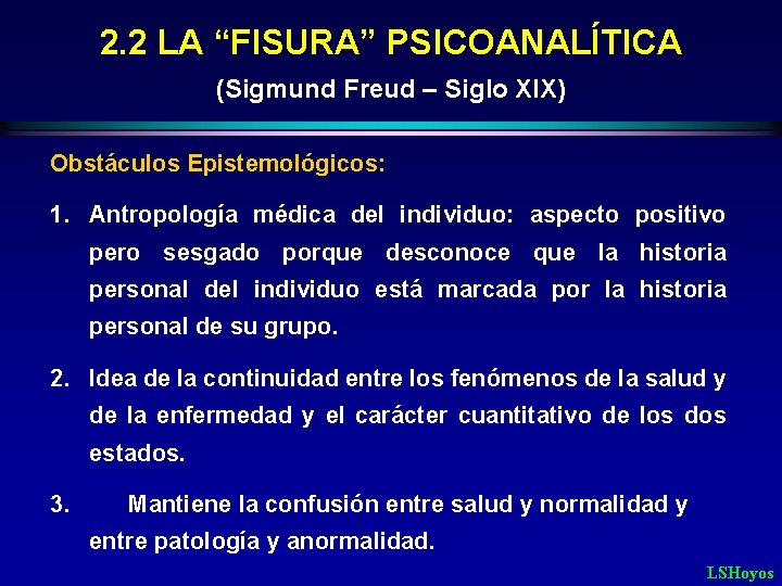 2. 2 LA “FISURA” PSICOANALÍTICA (Sigmund Freud – Siglo XIX) Obstáculos Epistemológicos: 1. Antropología