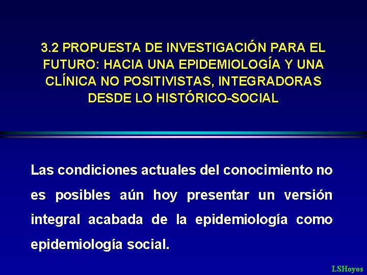 3. 2 PROPUESTA DE INVESTIGACIÓN PARA EL FUTURO: HACIA UNA EPIDEMIOLOGÍA Y UNA CLÍNICA