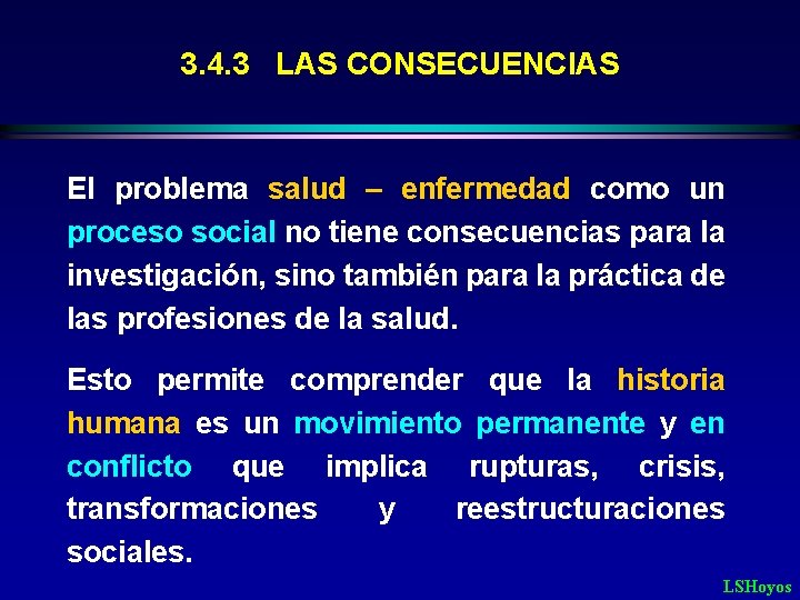 3. 4. 3 LAS CONSECUENCIAS El problema salud – enfermedad como un proceso social