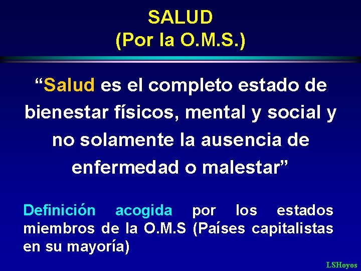 SALUD (Por la O. M. S. ) “Salud es el completo estado de bienestar