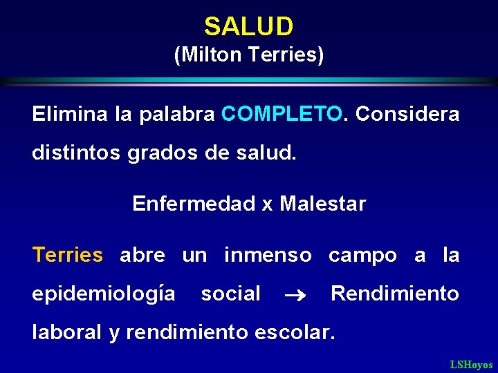 SALUD (Milton Terries) Elimina la palabra COMPLETO. Considera distintos grados de salud. Enfermedad x