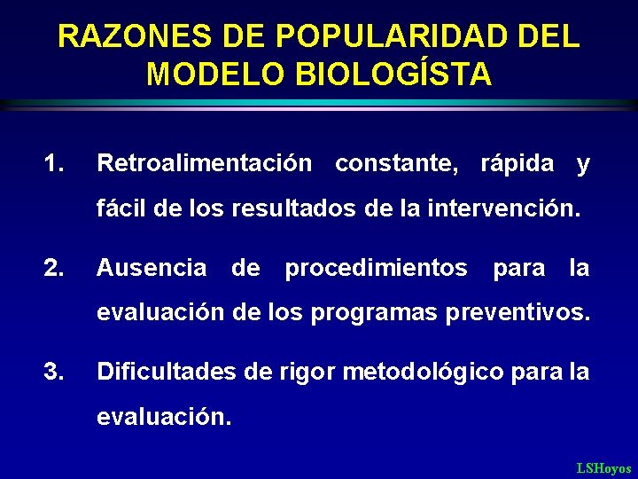 RAZONES DE POPULARIDAD DEL MODELO BIOLOGÍSTA 1. Retroalimentación constante, rápida y fácil de los