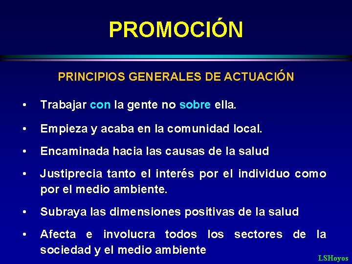 PROMOCIÓN PRINCIPIOS GENERALES DE ACTUACIÓN • Trabajar con la gente no sobre ella. •