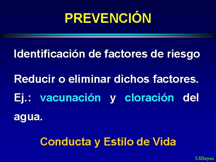 PREVENCIÓN Identificación de factores de riesgo Reducir o eliminar dichos factores. Ej. : vacunación