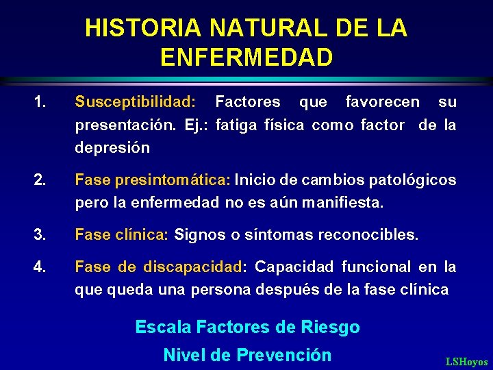 HISTORIA NATURAL DE LA ENFERMEDAD 1. Susceptibilidad: Factores que favorecen su presentación. Ej. :
