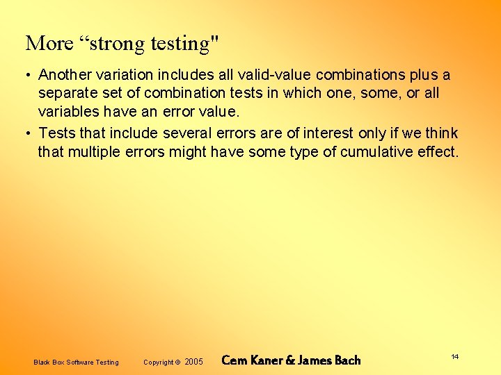 More “strong testing" • Another variation includes all valid-value combinations plus a separate set