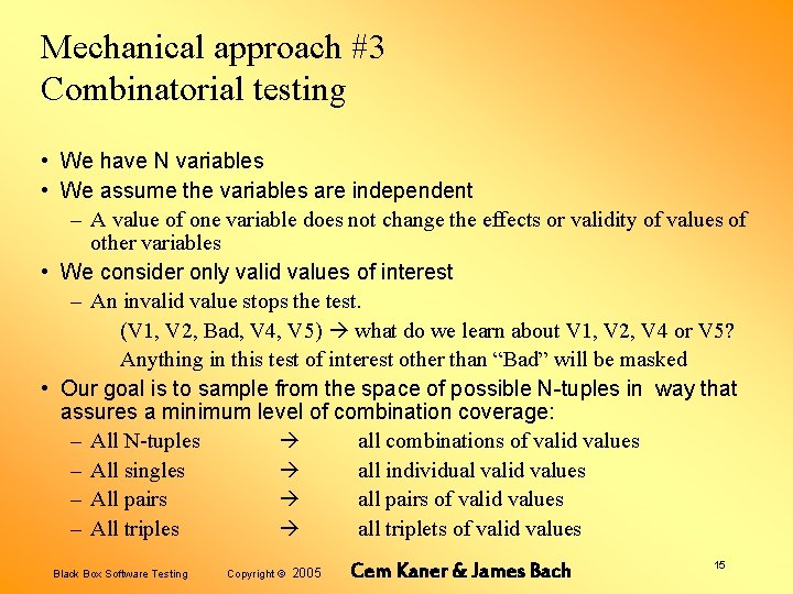 Mechanical approach #3 Combinatorial testing • We have N variables • We assume the