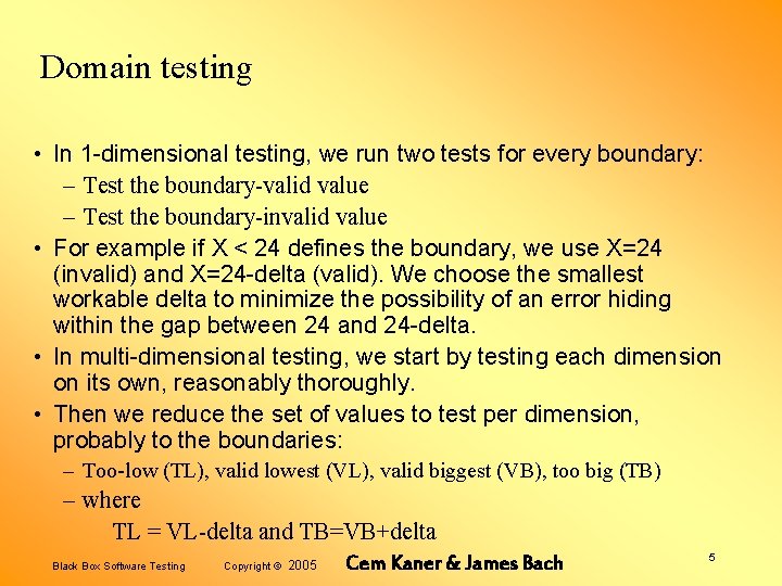 Domain testing • In 1 -dimensional testing, we run two tests for every boundary: