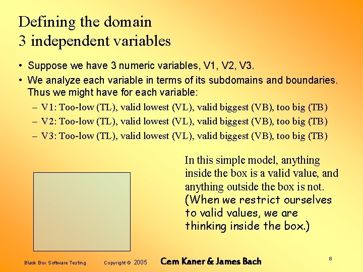 Defining the domain 3 independent variables • Suppose we have 3 numeric variables, V