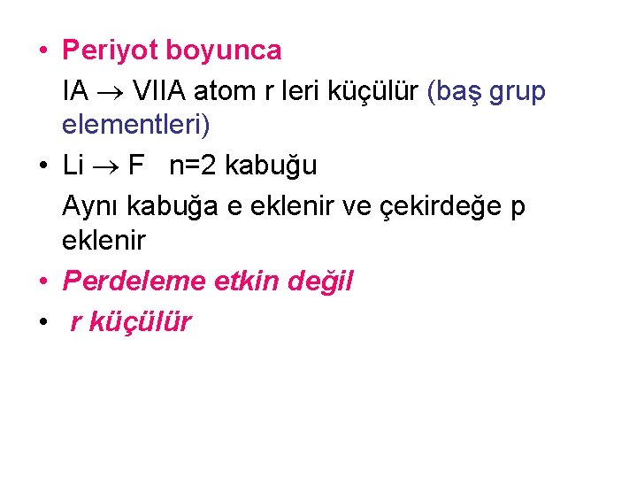  • Periyot boyunca IA VIIA atom r leri küçülür (baş grup elementleri) •