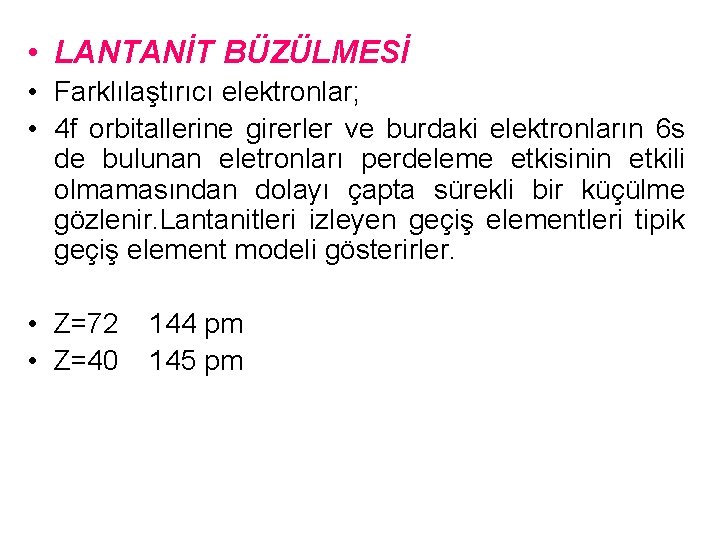  • LANTANİT BÜZÜLMESİ • Farklılaştırıcı elektronlar; • 4 f orbitallerine girerler ve burdaki