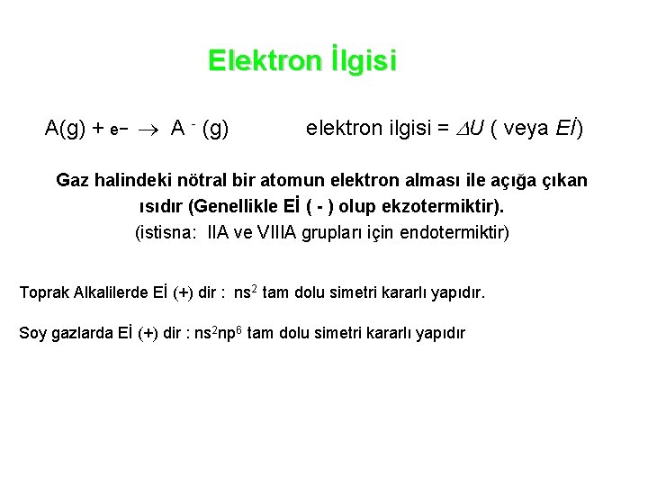 Elektron İlgisi A(g) + e− A - (g) elektron ilgisi = U ( veya