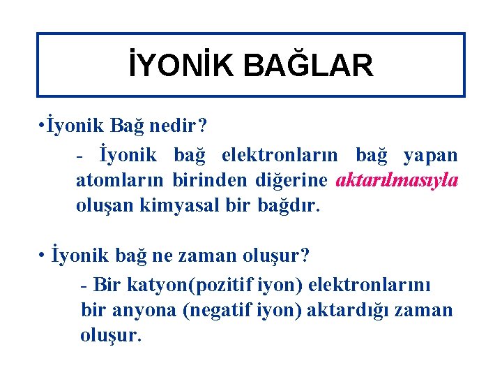 İYONİK BAĞLAR • İyonik Bağ nedir? - İyonik bağ elektronların bağ yapan atomların birinden