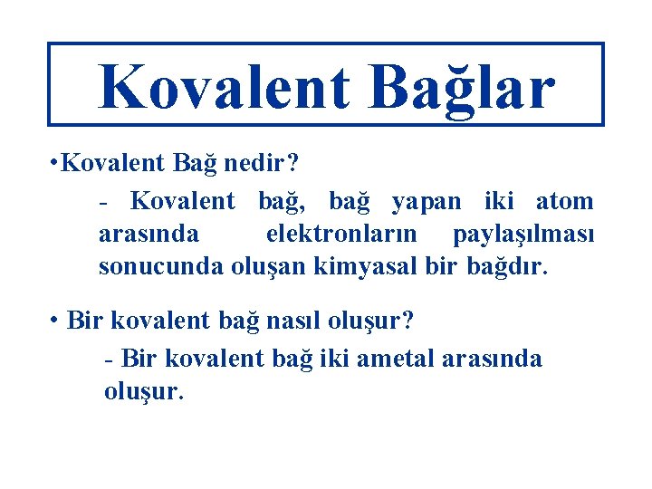 Kovalent Bağlar • Kovalent Bağ nedir? - Kovalent bağ, bağ yapan iki atom arasında