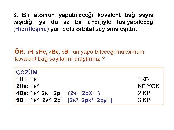 3. Bir atomun yapabileceği kovalent bağ sayısı taşıdığı ya da az bir enerjiyle taşıyabileceği