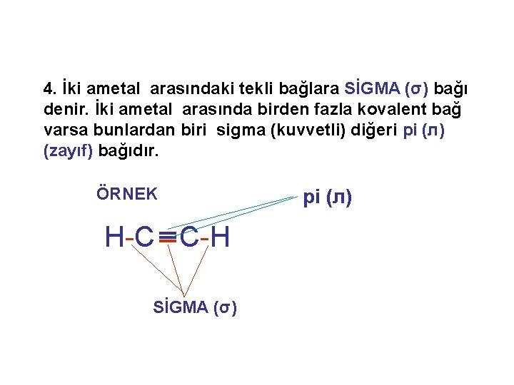4. İki ametal arasındaki tekli bağlara SİGMA (σ) bağı denir. İki ametal arasında birden