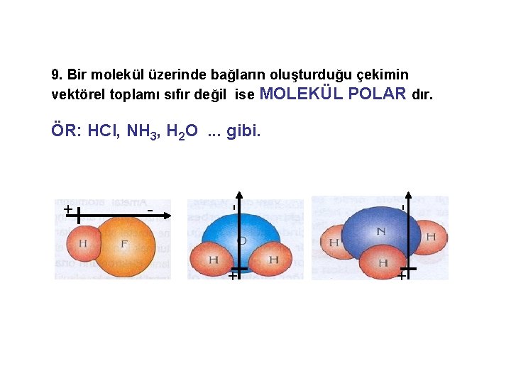 9. Bir molekül üzerinde bağların oluşturduğu çekimin vektörel toplamı sıfır değil ise MOLEKÜL POLAR