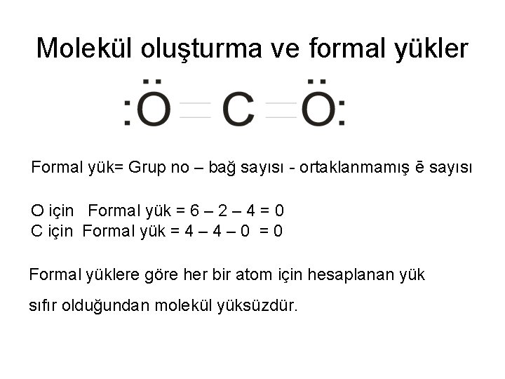 Molekül oluşturma ve formal yükler Formal yük= Grup no – bağ sayısı - ortaklanmamış