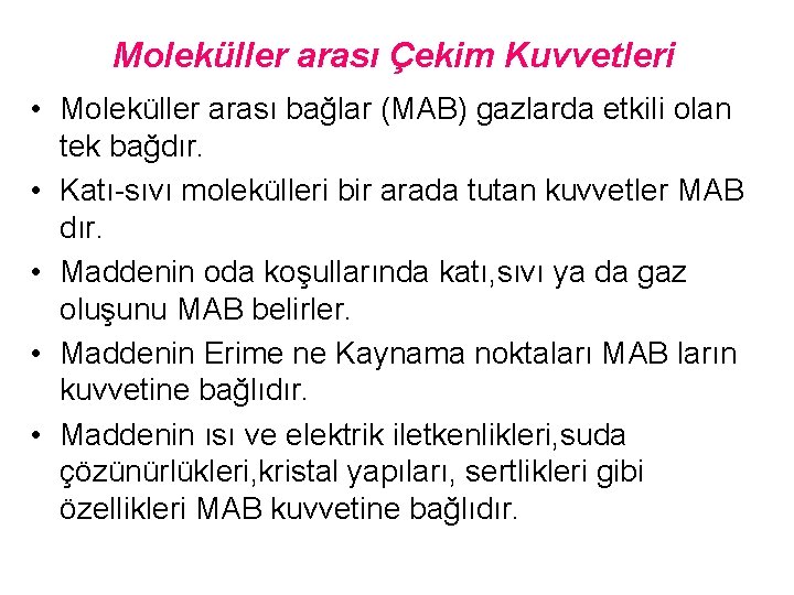 Moleküller arası Çekim Kuvvetleri • Moleküller arası bağlar (MAB) gazlarda etkili olan tek bağdır.