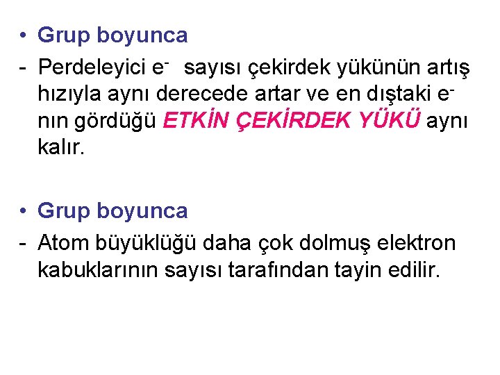  • Grup boyunca - Perdeleyici e- sayısı çekirdek yükünün artış hızıyla aynı derecede