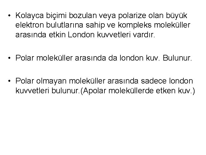  • Kolayca biçimi bozulan veya polarize olan büyük elektron bulutlarına sahip ve kompleks