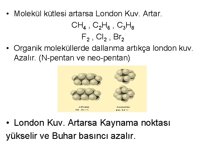  • Molekül kütlesi artarsa London Kuv. Artar. CH 4 , C 2 H