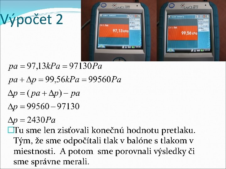 Výpočet 2 �Tu sme len zisťovali konečnú hodnotu pretlaku. Tým, že sme odpočítali tlak