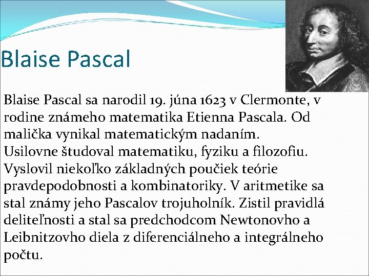 Blaise Pascal sa narodil 19. júna 1623 v Clermonte, v rodine známeho matematika Etienna