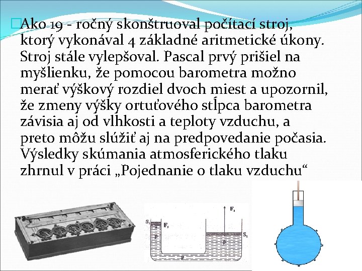 �Ako 19 - ročný skonštruoval počítací stroj, ktorý vykonával 4 základné aritmetické úkony. Stroj