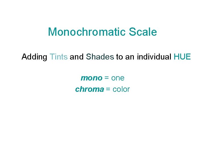 Monochromatic Scale Adding Tints and Shades to an individual HUE mono = one chroma