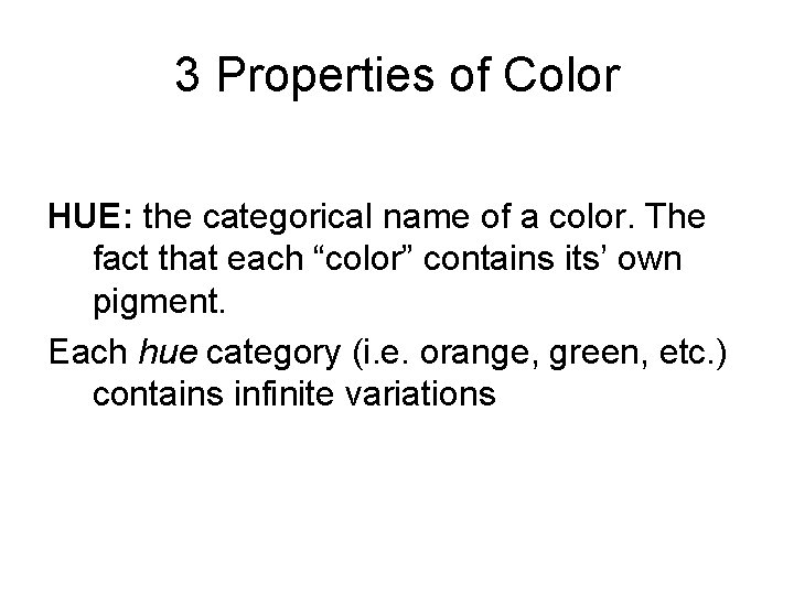 3 Properties of Color HUE: the categorical name of a color. The fact that