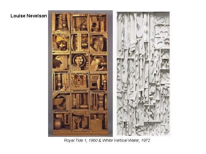 Louise Nevelson Royal Tide 1, 1960 & White Vertical Water, 1972 