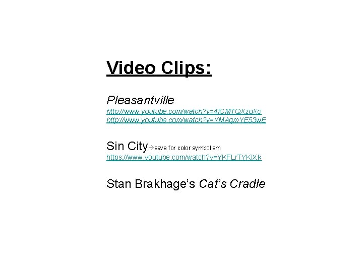 Video Clips: Pleasantville http: //www. youtube. com/watch? v=4 f. CMTQXzo. Xo http: //www. youtube.