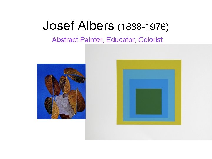 Josef Albers (1888 -1976) Abstract Painter, Educator, Colorist 