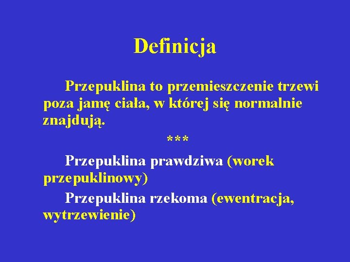 Definicja Przepuklina to przemieszczenie trzewi poza jamę ciała, w której się normalnie znajdują. ***