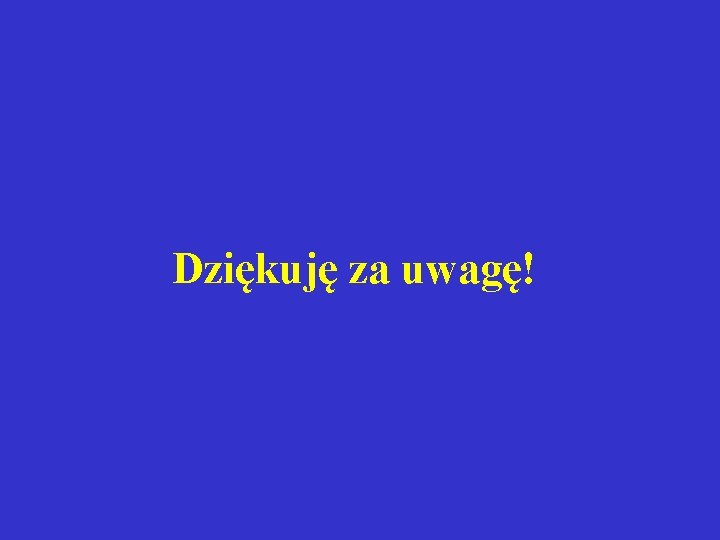 Dziękuję za uwagę! 