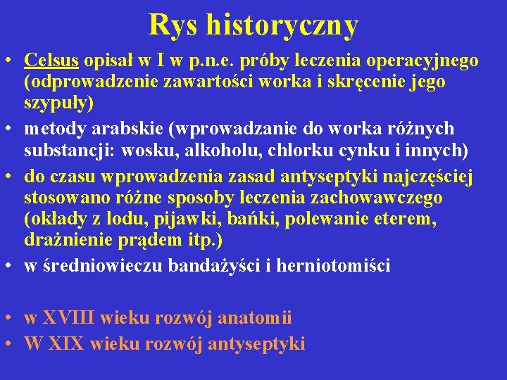 Rys historyczny • Celsus opisał w I w p. n. e. próby leczenia operacyjnego