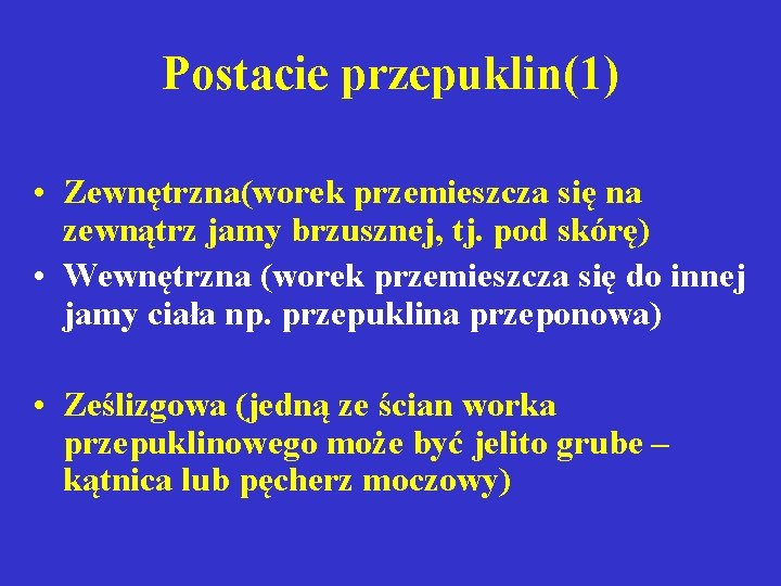 Postacie przepuklin(1) • Zewnętrzna(worek przemieszcza się na zewnątrz jamy brzusznej, tj. pod skórę) •