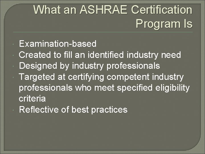 What an ASHRAE Certification Program Is Examination-based Created to fill an identified industry need