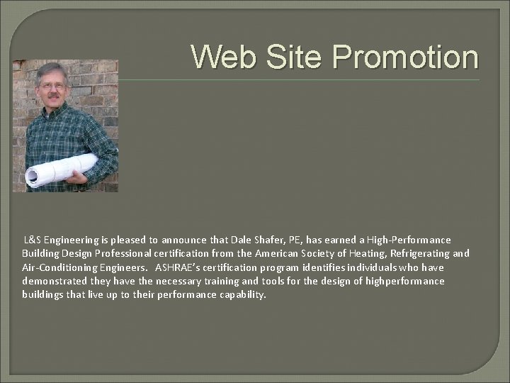 Web Site Promotion L&S Engineering is pleased to announce that Dale Shafer, PE, has