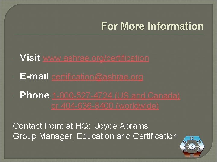 For More Information Visit www. ashrae. org/certification E-mail certification@ashrae. org Phone 1 -800 -527