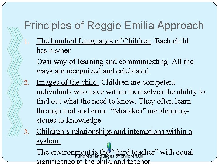 Principles of Reggio Emilia Approach The hundred Languages of Children. Each child has his/her