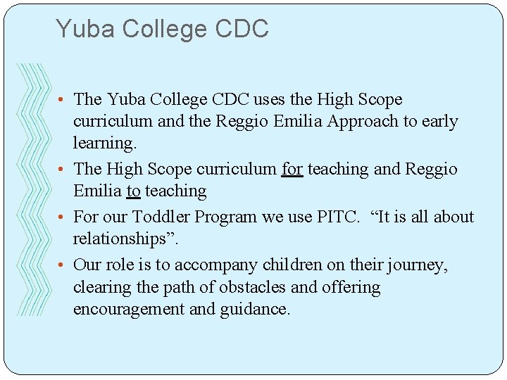Yuba College CDC • The Yuba College CDC uses the High Scope curriculum and