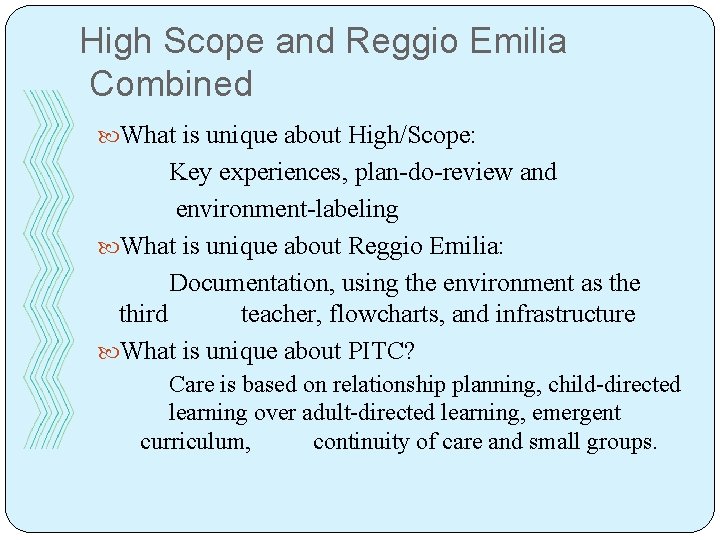 High Scope and Reggio Emilia Combined What is unique about High/Scope: Key experiences, plan-do-review