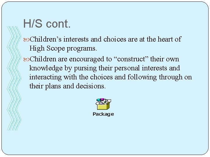 H/S cont. Children’s interests and choices are at the heart of High Scope programs.