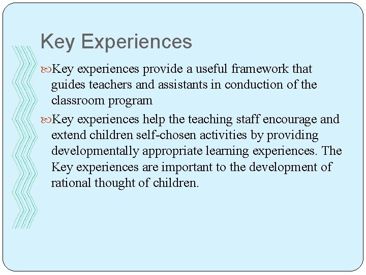 Key Experiences Key experiences provide a useful framework that guides teachers and assistants in