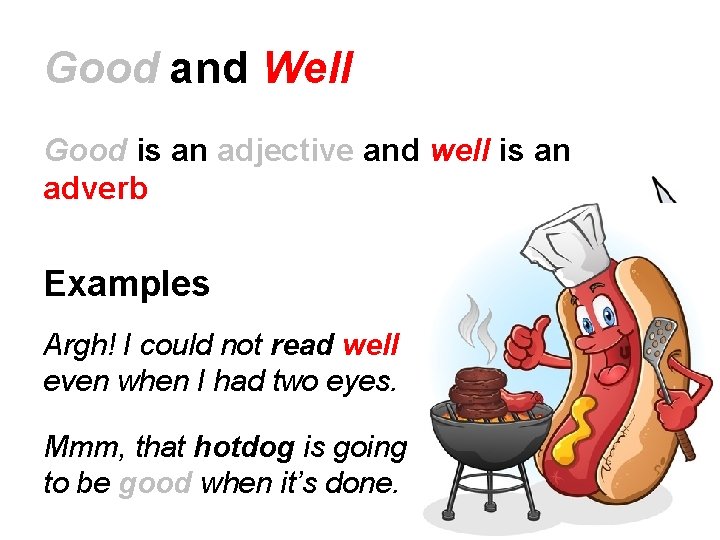Good and Well Good is an adjective and well is an adverb Examples Argh! Good and Well Good is an adjective and well is an adverb Examples Argh!
