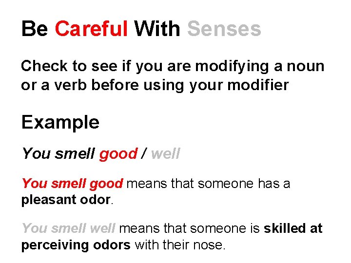 Be Careful With Senses Check to see if you are modifying a noun or Be Careful With Senses Check to see if you are modifying a noun or