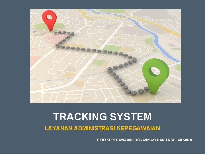 TRACKING SYSTEM LAYANAN ADMINISTRASI KEPEGAWAIAN BIRO KEPEGAWAIAN, ORGANISASI DAN TATA LAKSANA 