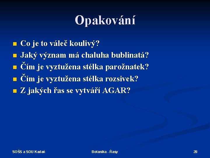 Opakování n n n Co je to váleč koulivý? Jaký význam má chaluha bublinatá?